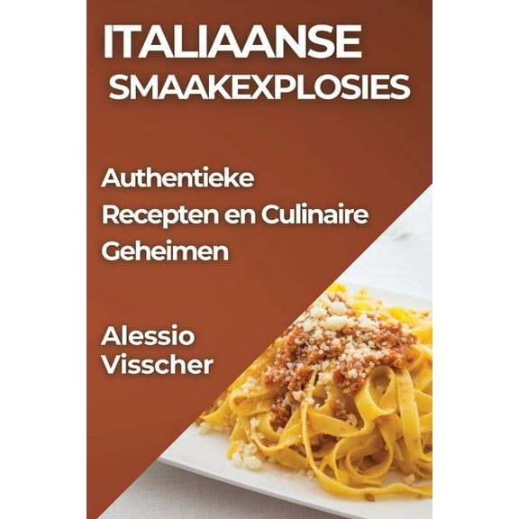 Italiaanse Smaakexplosies: Authentieke Recepten en Culinaire Geheimen, (Paperback)