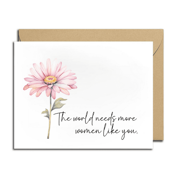 Inspirational Greeting Card – “The World Needs More Women Like You” – Floral Design – Blank Inside with Envelope – Perfect for Birthdays, Appreciation, or Just Because