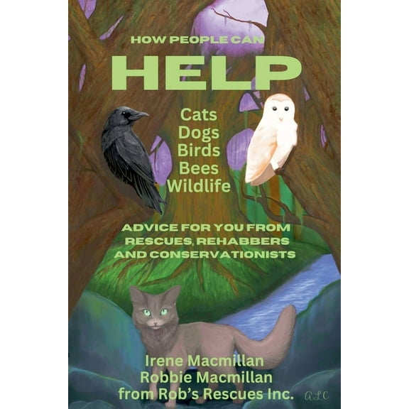 How People Can Help Cats, Dogs, Birds, Bees and Wildlife: Advice For You From Rescues, Rehabbers and Conservationists, (Paperback)