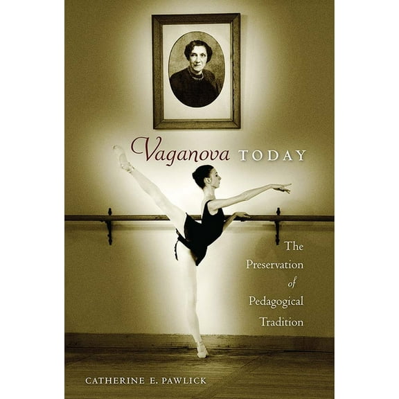 Vaganova Today: The Preservation of Pedagogical Tradition, (Paperback)