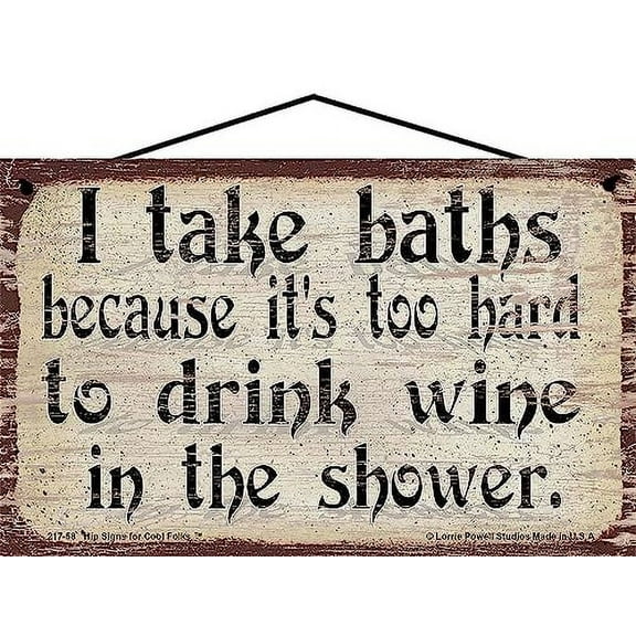 5x8 Vintage Style Wine Themed Sign - I Take Baths Because It's Too Hard To Drink Wine In The Shower - Funny Quote Decor for a Home Bar, Kitchen or Wine Cellar