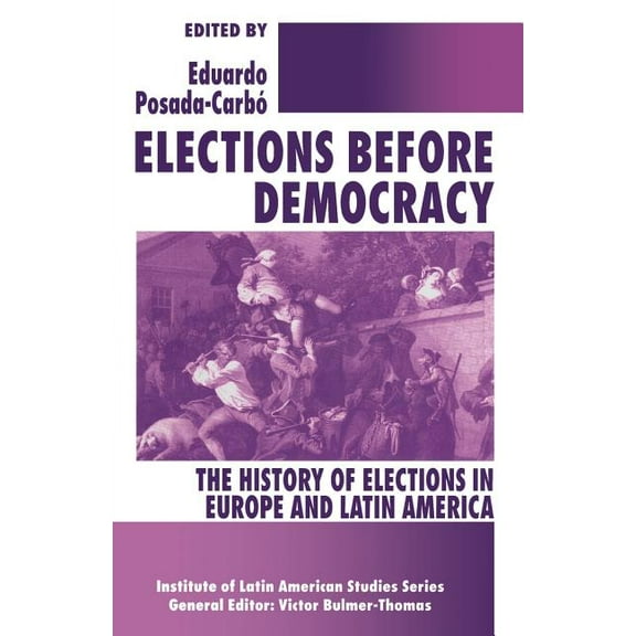 Latin American Studies Elections Before Democracy: The History of Elections in Europe and Latin America, (Paperback)
