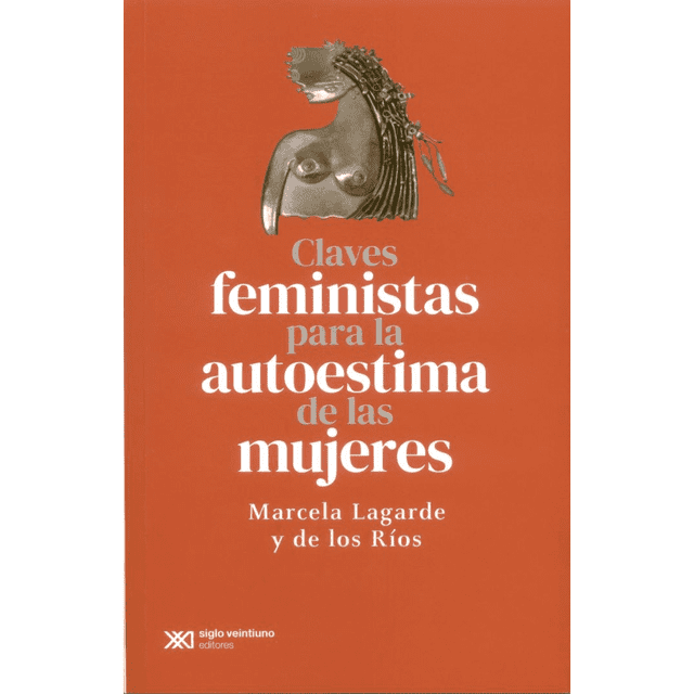 Libro Claves Feministas Para La Autoestima De Las Mujeres Tapa Blanda, Autor Marcela Lagarde Y De Los Rios, Editorial Siglo Xxi Editores