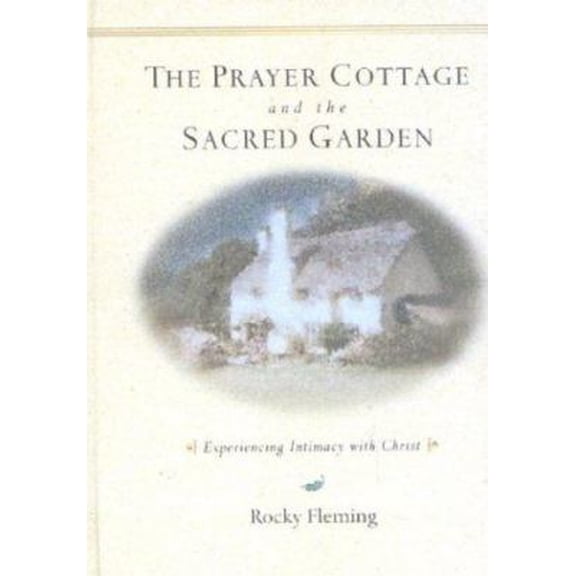 Pre-Owned The Prayer Cottage and the Sacred Garden: Experiencing Intimacy With Christ (Hardcover) 0974238309 9780974238302