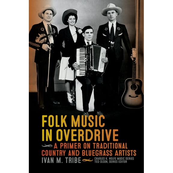 Charles K. Wolfe Music Folk Music in Overdrive: A Primer on Traditional Country and Bluegrass Artists, (Paperback)