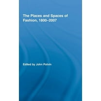 Routledge Research in Cultural and Media The Places and Spaces of Fashion, 1800-2007, Book 16, (Hardcover)