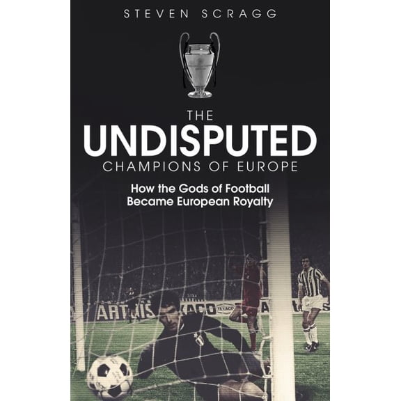 Pre-Owned The Undisputed Champions of Europe : How the Gods of Football Became European Royalty (Hardcover)