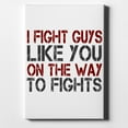 thumbnail image 1 of I Fight Guys Like You On The Way to Fights - 8" x 10" - Decorative Canvas Wall Art - White Edge - 5/8" Gallery Wrapped, 1 of 2