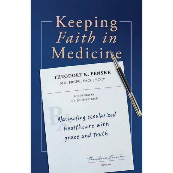 Keeping Faith in Medicine: Navigating Secularized Healthcare with Grace and Truth, (Paperback)