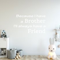 VWAQ Because I Have a Brother I'll Always Have a Friend Kids Room Wall Decal Quote Sign Saying Home Wall Art Decor Sticker - 9"H X 15"W WHITE