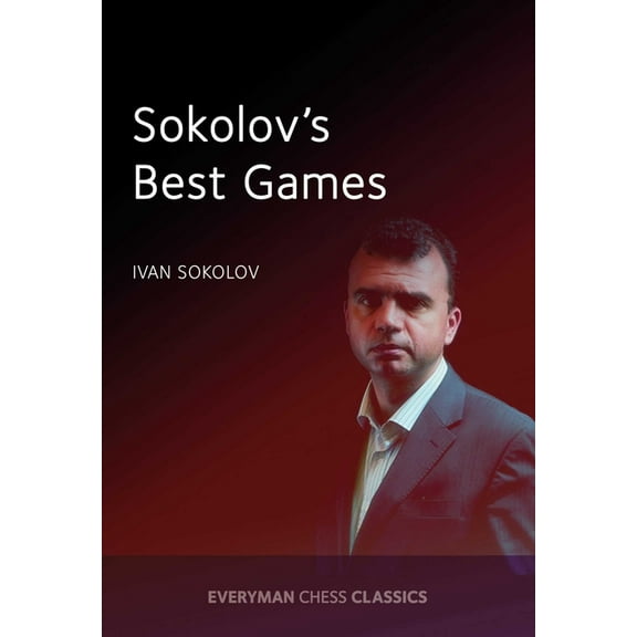Everyman Chess Classics Sokolov's Best Games, (Paperback)