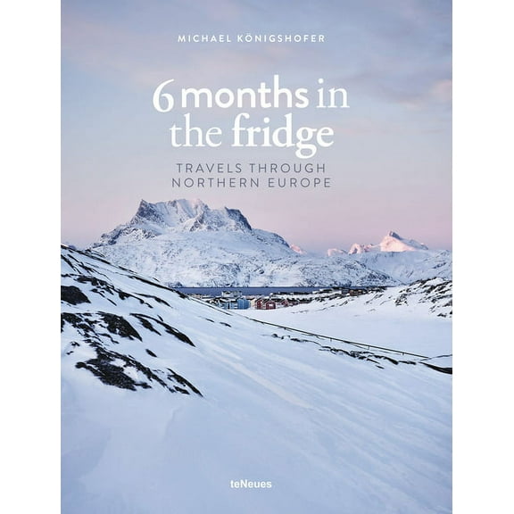 6 Months in the Fridge : Travels Through Northern Europe (Hardcover)