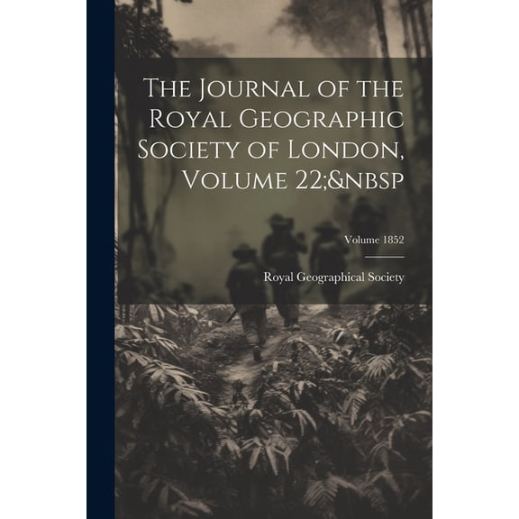 The Journal of the Royal Geographic Society of London, Volume 22; Volume 1852 (Paperback)