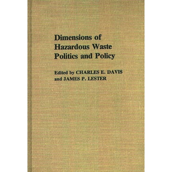 Contributions in Political Science Dimensions of Hazardous Waste Politics and Policy, (Hardcover)
