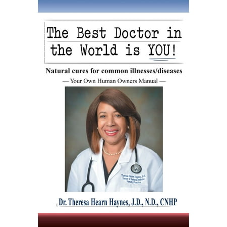 The Best Doctor in the World is You!: Natural cures for common illnesses/diseases - (Best Natural Water In The World)