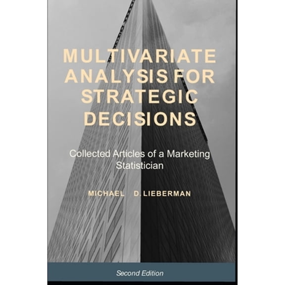Pre-Owned Multivariate Analysis for Strategic Decisions: Collected Articles of a Marketing Statistician, 9781985206267, 1985206269, Paperback,