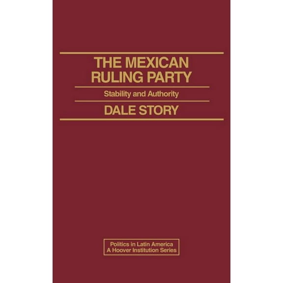 Politics in Latin America The Mexican Ruling Party: Stability and Authority, (Hardcover)