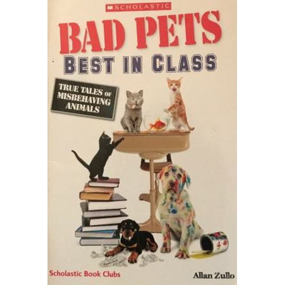 Pre-Owned Bad Pets: Best in Class; True Tales of Misbehaving Animals (Paperback) 1338263560 9781338263565
