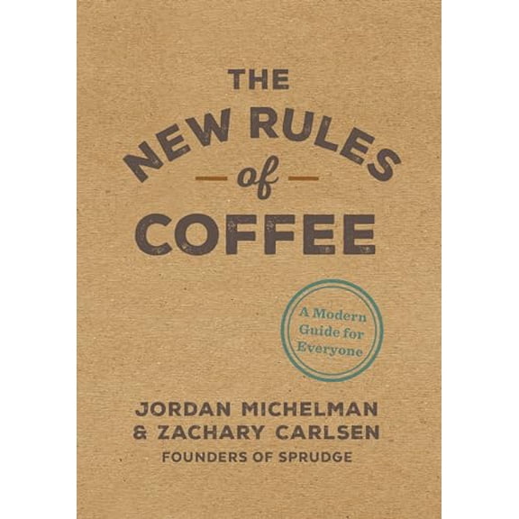 Pre-Owned The New Rules of Coffee: A Modern Guide for Everyone (Hardcover) 0399581626 9780399581625