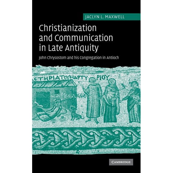 Christianization and Communication in Late Antiquity, (Hardcover)