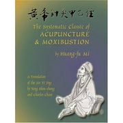 The Systematic Classic of Acupuncture and Moxibustion: Huang-Ti Chen Chiu Chia I Ching (Jia Yi Jing) [Paperback - Used]