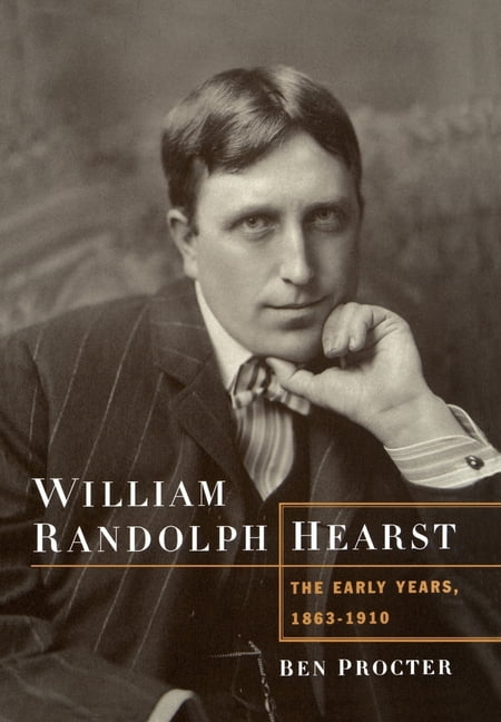 William Randolph Hearst : The Early Years, 1863-1910 (Hardcover ...