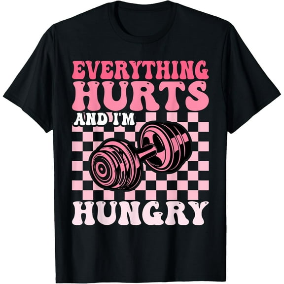 Everything Hurts and I'm Hungry Funny Workout Gym Fitness T-Shirt