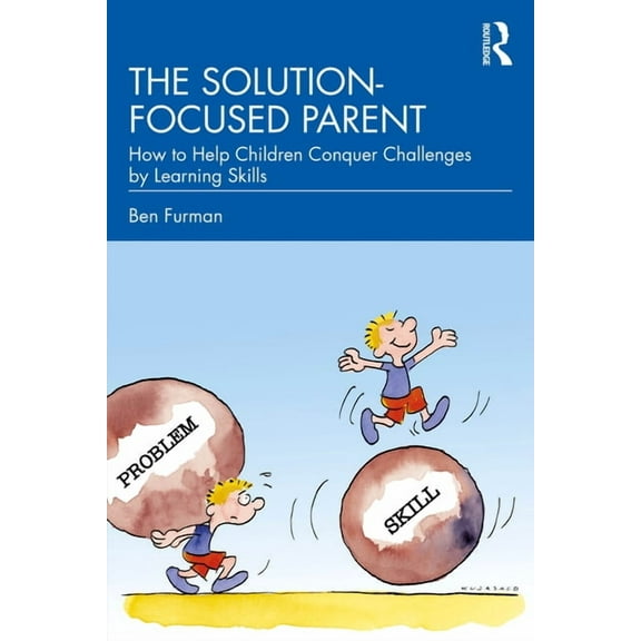 The Solution-focused Parent: How to Help Children Conquer Challenges by Learning Skills, (Paperback)