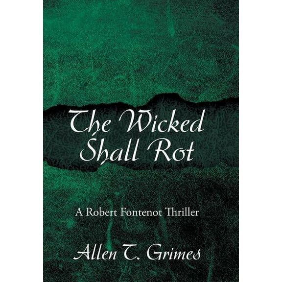 The Wicked Shall Rot: A Robert Fontenot Thriller