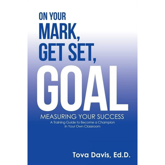 On Your Mark, Get Set, Goal: Measuring Your Success (Paperback)