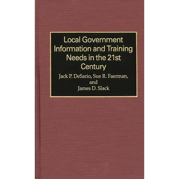 Local Government Information and Training Needs in the 21st Century, (Hardcover)