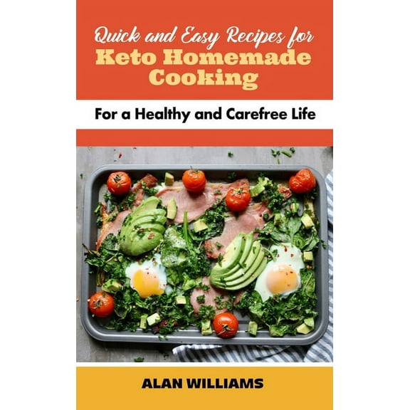 Quick and Easy Recipes for Keto Homemade Cooking: For a Healthy and Carefree Life (Hardcover)