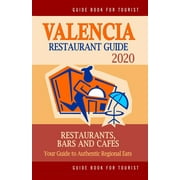 Valencia Restaurant Guide 2020 : Your Guide to Authentic Regional Eats in Valencia, Spain (Restaurant Guide 2020) (Paperback)