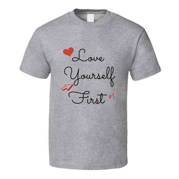 Love Yourself First Inspirational T-Shirt Motivational Novelty Tee Shirt Gift T