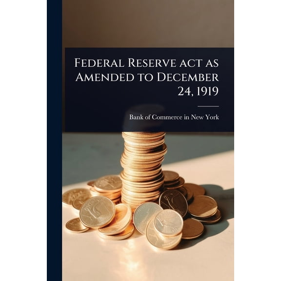 Federal Reserve act as Amended to December 24, 1919, (Paperback)