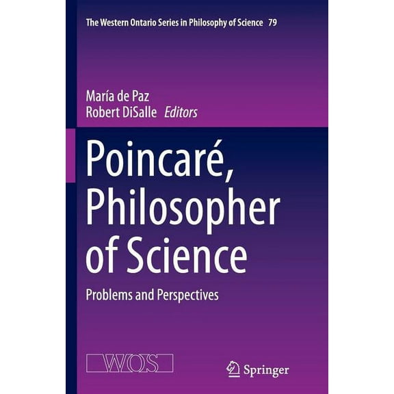 The Western Ontario Philosophy of Scienc PoincarÃ©, Philosopher of Science: Problems and Perspectives, Book 79, (Paperback)