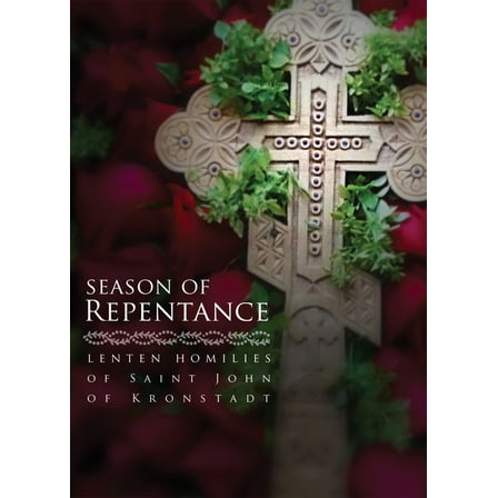 Season of Repentance : Lenten Homilies of Saint John of Kronstadt (Paperback)