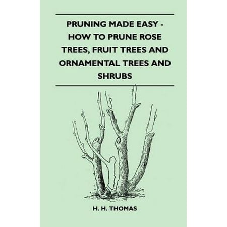 - Pruning Made Easy - How To Prune Rose Trees, Fruit Trees And Ornamental Trees And Shrubs - eBook