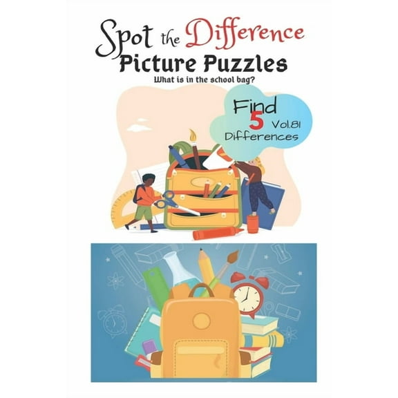 Spot the Difference Picture Puzzles "What is in the school bag? " Find 5 Differences vol.81: Children Activities Book for Kids Age 3-8, Boys and Girls Activity Learning (Paperback)
