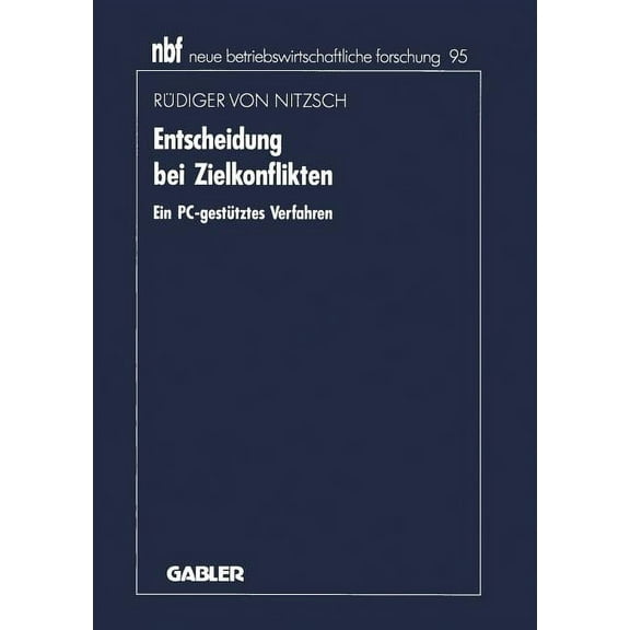 Neue Betriebswirtschaftliche Forschung ( Entscheidung Bei Zielkonflikten: Ein Pc-GestÃ¼tztes Verfahren, Book 95, (Paperback)