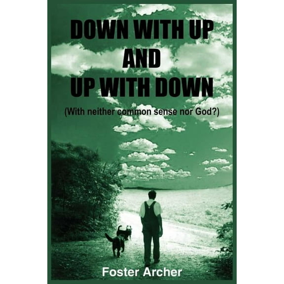 Down with Up and Up with Down: (With neither common sense nor God?) (Paperback)