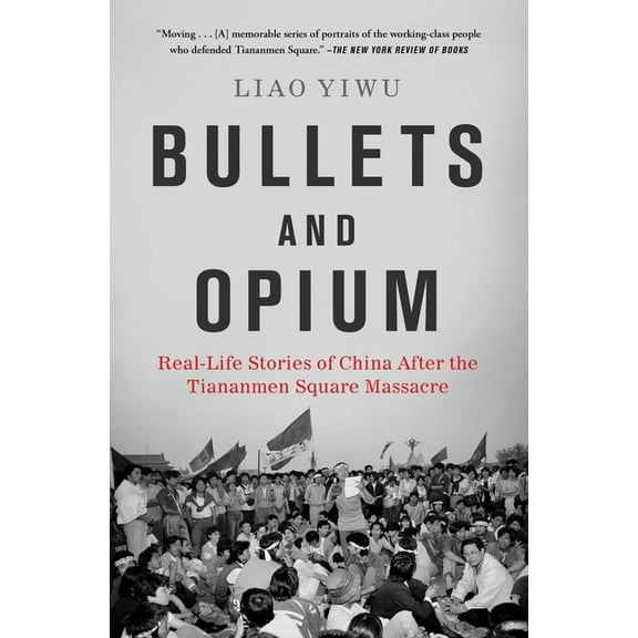 Bullets and Opium: Real-Life Stories of China After the Tiananmen Square Massacre, (Paperback)