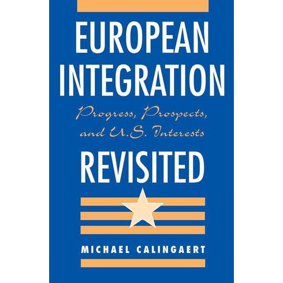 European Integration Revisited: Progress, Prospects, And U.s. Interests, (Paperback)