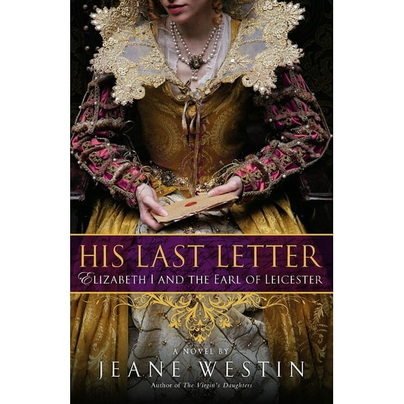 His Last Letter: Elizabeth I and the Earl of Leicester, (Paperback)