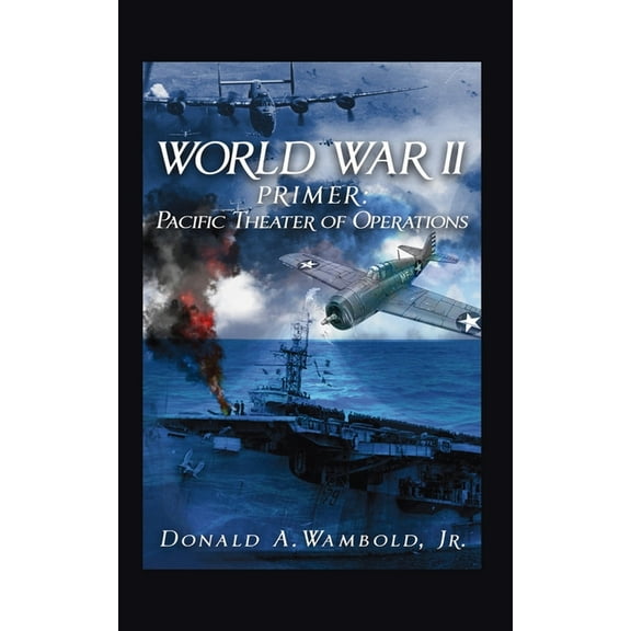 World War II Primer: Pacific Theater of Operations, (Paperback)