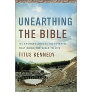 Unearthing the Bible : 101 Archaeological Discoveries That Bring the Bible to Life (Book)