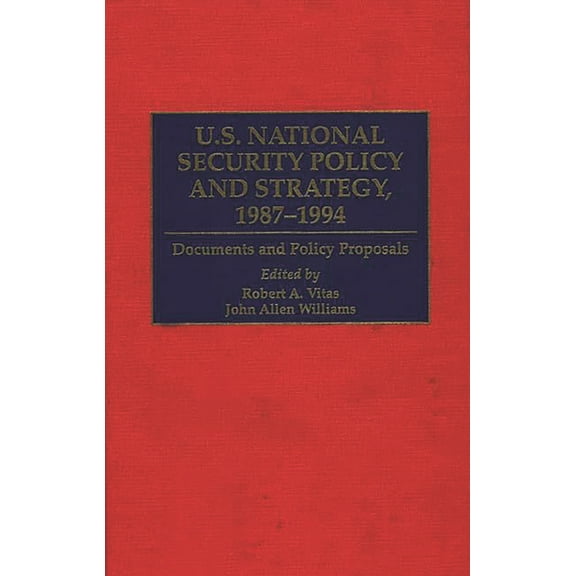Greenwood Reference Volumes on American  U.S. National Security Policy and Strategy, 1987-1994: Documents and Policy Proposals, (Hardcover)