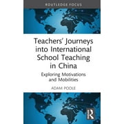 Routledge Schools and Schooling in Asia: Teachers' Journeys into International School Teaching in China: Exploring Motivations and Mobilities (Hardcover)