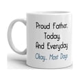 thumbnail image 3 of Proud Father, Today, And Everyday Coffee Tea Ceramic Mug Office Work CupGift 11 oz, 3 of 3