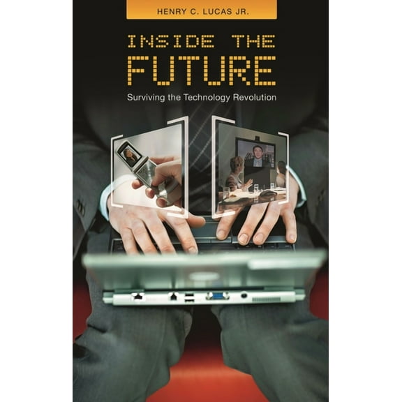 Inside the Future: Surviving the Technology Revolution, (Hardcover)